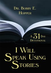I will speak using stories. A Thirty-One Day Devotional cover image