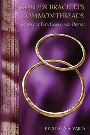 Golden bracelets, common threads : a story of fate, family and destiny cover image