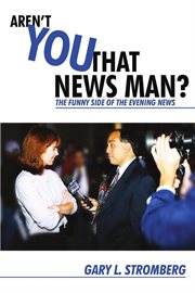 Aren't you that news man? : the funny side of the evening news cover image