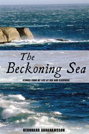 The beckoning sea. Stories from My Life at Sea and Elsewhere cover image