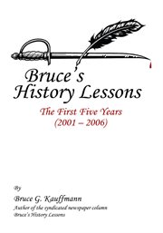 Bruce's history lessons : the first five years (2001-2006) cover image