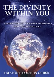 The divinity within you. Participating in Your Own Evolution Now and Beyond 2012 cover image