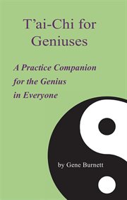 T'ai-chi for geniuses. A Practice Companion for the Genius in Everyone cover image
