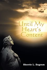 Until my heart's content : poems on love, loss, and life cover image