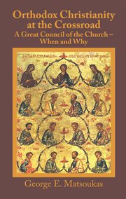 Orthodox Christianity at the crossroad : a great council of the Church, when and why cover image