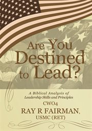 Are you destined to lead?. A Biblical Analysis of Leadership Skills and Principles cover image