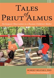 Tales of Pruit Almus : participant observation in a Russian children's shelter cover image