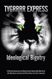 Ideological bigotry. A Politically Conservative and Morally Liberal Hebrew Alpha Male Hunts Left-Wing Vipers and Sucks cover image
