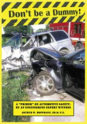 Don't be a dummy : primer on automotive safety by an engineering expert witness cover image