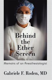 Behind the ether screen. Memoirs of an Anesthesiologist cover image