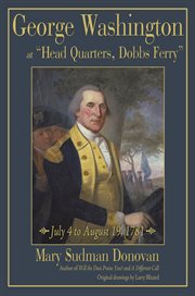 George Washington at "Head Quarters, Dobbs Ferry" : July 4 to August 19, 1781 cover image