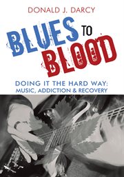 Blues to blood. Doing It the Hard Way: Music, Addiction & Recovery cover image