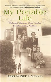 My portable life : reluctant runaway finds families for thousands of children cover image