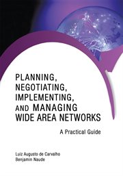 Planning, negotiating, implementing, and managing wide area networks. A Practical Guide cover image