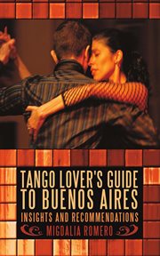 Tango lover's guide to buenos aires. Insights and Recommendations cover image