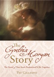 The cynthia morgan story. The Novel of Two Souls Predestined to Be Together cover image
