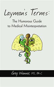Layman's terms. The Humorous Guide to Medical Misinterpretation cover image