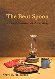The bent spoon : a tale of gumption, gold, and glory cover image
