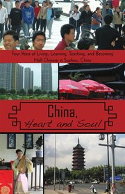 China, heart and soul : four years of living, learning, teaching, and becoming half-chinese cover image