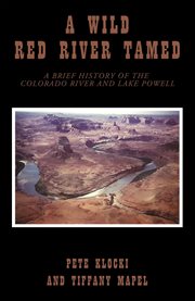A wild redhead tamed : a brief history of the Colorado River and Lake Powell cover image