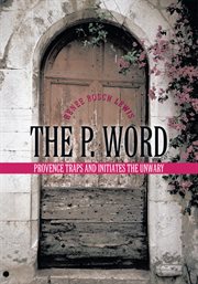 The p. word. Provence Traps and Initiates the Unwary cover image