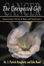 Cancer : the unexpected gift cover image