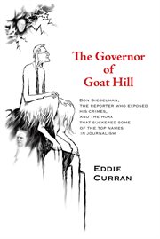 The governor of Goat Hill : Don Siegelman, the reporter who exposed his crimes, and the hoax that suckered some of the top names in journalism cover image