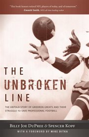 The unbroken line : the untold story of gridiron greats and their struggle to save professional football cover image