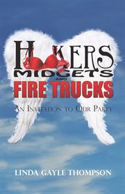 Hookers, midgets, and fire trucks : an invitation to our party cover image