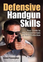 Defensive Handgun Skills : Your Guide to Fundamentals for Self-Protection cover image