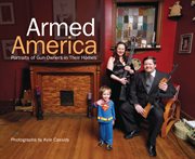 Armed America : portraits of gun owners in their homes cover image