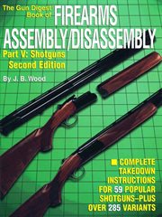 The gun digest book of firearms assembly/disassembly part v. Shotguns cover image