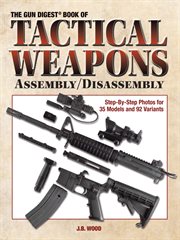 The Gun Digest books of tactical weapons assembly/disassembly cover image