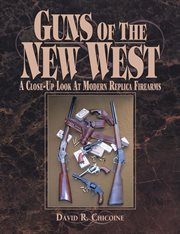 Guns of the New West : a close-up look at modern replica firearms cover image