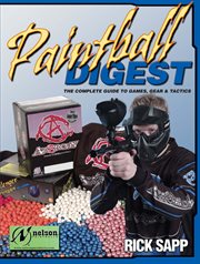 Paintball digest : the complete guide to games, gear & tactics cover image