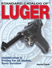 Standard catalog of Luger : identification & pricing for all models, every variation cover image