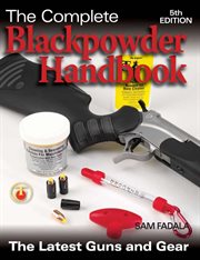 The complete blackpowder handbook : the latest guns and gear cover image