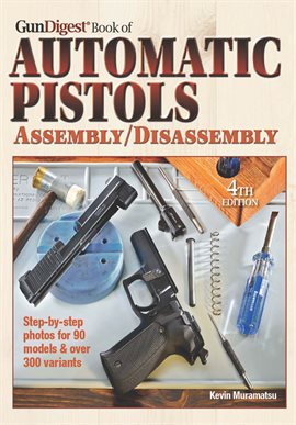 Cover image for The Gun Digest Book of Automatic Pistols Assembly/Disassembly