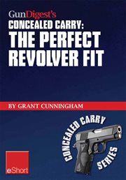 Gun digest's the perfect revolver fit concealed carry eshort. Not all revolvers are alike. Make sure your pistol fits cover image