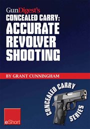 Gun digest's concealed carry : accurate revolver shooting cover image