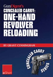 Gun digest's one-hand revolver reloading concealed carry eshort. One-hand revolver reloading is a critical self-defense technique cover image