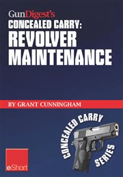 Gun digest's concealed carry : revolver maintenance cover image