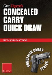 Gun digest's concealed carry quick draw eshort. Practical concealed carry draw techniques ئ be smoother and faster with concealment holsters cover image