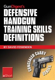 Gun digest's defensive handgun training skills definitions eshort. Discover the most-used terms from the world of defensive handguns. Get definitions & examples relate cover image