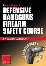 Gun digest's defensive handguns firearm safety course eshort. Must-know handgun safety techniques, shooting tips, certificate courses & combat drills. Discover th cover image