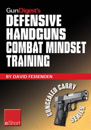 Gun digest's defensive handguns combat mindset training eshort. Col. Jeff Cooper demos essential defensive handgun shooting tips & techniques. Learn proper defense cover image