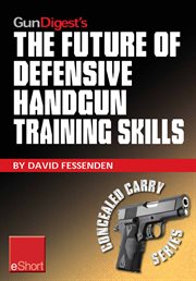 Gun digest's The future of defensive handgun training skills cover image