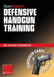 Gun digest's defensive handgun training eshort. The basics of dry fire and live fire handgun practice for defensive handgunning cover image