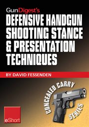 Gun digest's defensive handgun shooting stance & presentation techniques eshort. Learn the proper stance for shooting a handgun + basic presentation or "draw" cover image