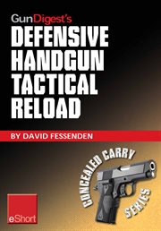 Gun digest's defensive handgun tactical reload eshort. Learn how to reload  for emergency, tactical, and administrative use cover image